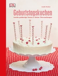 Annik Wecker: Geburtstagskuchen. Anniks großartige Torten und kleine Überraschungen