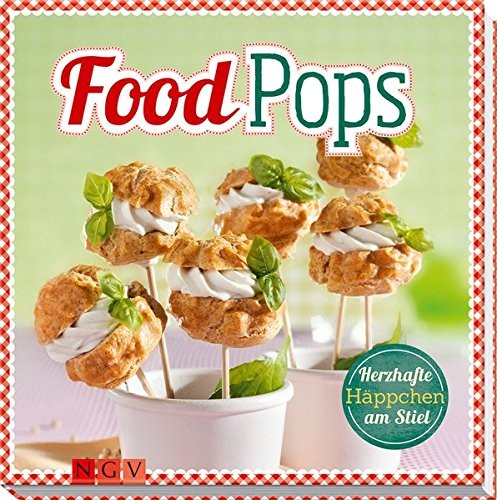 Food Pops. Herzhafte Häppchen am Stiel, Kochbuch