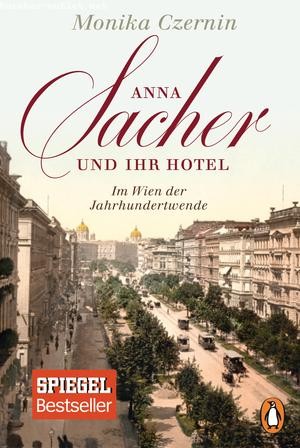 Monika Czernin: Anna Sacher und ihr Hotel