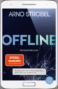 Arno Strobel: Offline - Du wolltest nicht erreichbar sein. Jetzt sitzt du in der Falle.