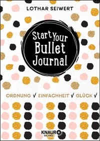 Lothar Seiwert: Start Your Bullet Journal. Ordnung, Einfachheit, Glück