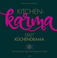 Eva Dotterweich: Kitchenkarma statt Küchendrama. Der leckere Weg zur Erleuchtung