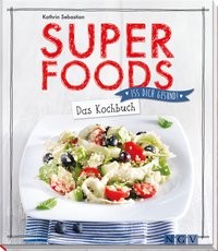 Kathrin Sebastian: Superfoods. Das Kochbuch