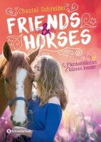 Chantal Schreiber: Friends & Horses - Pferdemädchen küssen besser