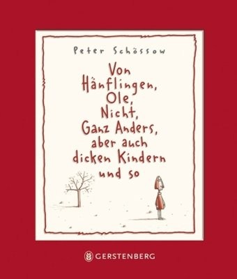 Peter Schössow: Von Hänflingen, Ole, Nicht, Ganz Anders, aber auch dicken Kindern und so