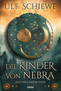 Ulf Schiewe: Die Kinder von Nebra. Historischer Roman