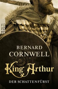 Bernard Cornwell: King Arthur: Der Schattenfürst