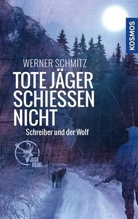 Werner Schmitz: Tote Jäger schießen nicht. Schreiber und der Wolf