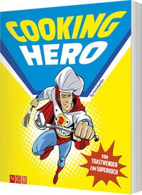 Pia Konstantin: Cooking Hero - Vom Toastwender zum Superkoch