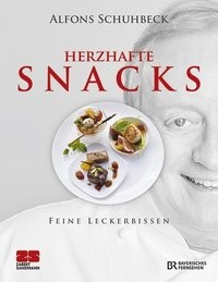 Alfons Schuhbeck: Herzhafte & süße Snacks. Feine Leckerbissen