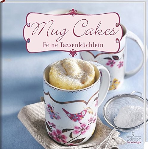 : Mug Cakes. Feine Tassenküchlein