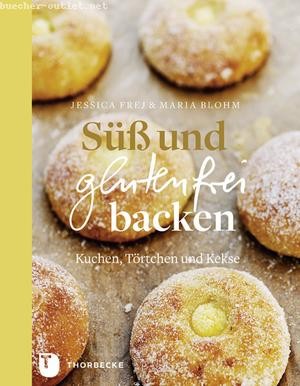 Jessica Frej/ Maria Blohm: Süß und glutenfrei backen