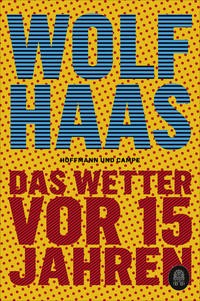 Wolf Haas: Das Wetter vor 15 Jahren