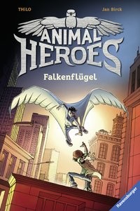 Thilo: Animal Heroes, Band 1: Falkenflügel