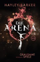 Hayley Barker: Die Arena: Grausame Spiele