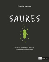Freddie Janssen: Saures. Rezepte für Pickles, Kimchi, Fermentiertes und mehr