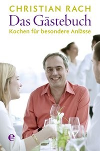 Christian Rach: Das Gästebuch. Kochen für besondere Anlässe