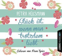 Petra Hülsmann: HÖRBUCH: Glück ist, wenn man trotzdem liebt, 4 Audio-CDs