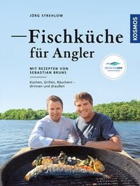 Jörg Strehlow: Fischküche für Angler. Kochen, Grillen, Räuchern - draußen und drinnen