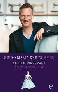 Guido Maria Kretschmer: Anziehungskraft. Stil kennt keine Größe