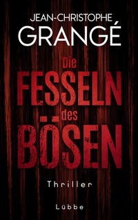 Jean-Christophe Grangé: Die Fesseln des Bösen. Thriller