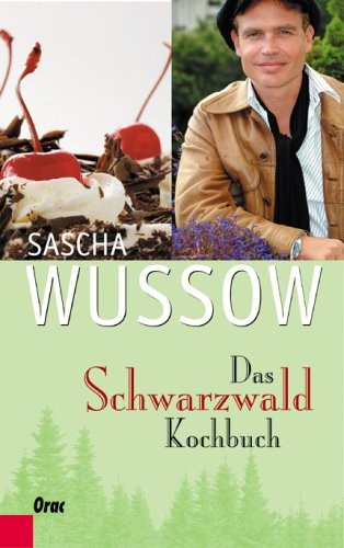 Sascha Wussow: Das Schwarzwald-Kochbuch