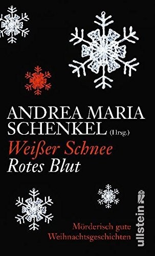 Andrea Maria Schenkel: Weißer Schnee, rotes Blut. Mörderisch gute Weihnachtsgeschichten