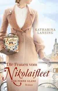 Katharina Lansing: Die Frauen vom Nikolaifleet - Der ferne Glanz