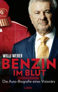 Willi Weber: Benzin im Blut. Die Auto-Biografie eines Visionärs